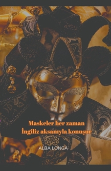 Paperback Maskeler her zaman &#304;ngiliz aksan&#305;yla konu&#351;ur [Turkish] Book