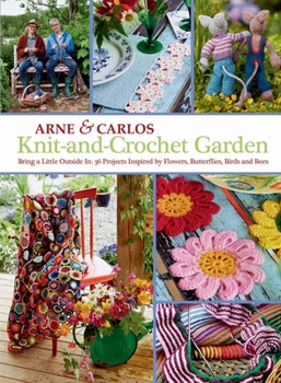 Hardcover Knit-And-Crochet Garden: Bring a Little Outside In: 36 Projects Inspired by Flowers, Butterflies, Birds and Bees Book