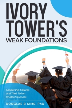 Ivory Tower's Weak Foundations: Leadership Failures and Their Toll on Student Success