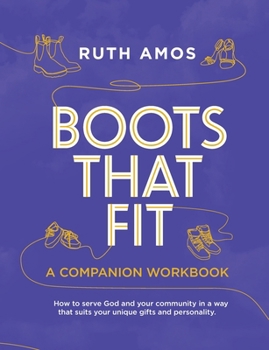 Paperback Boots That Fit A Companion Workbook: How to serve God and your community in a way that suits your unique gifts and personality. Book