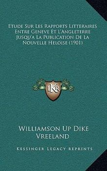 Paperback Etude Sur Les Rapports Litteraires Entre Geneve Et L'Angleterre Jusqu'a La Publication De La Nouvelle Heloise (1901) [French] Book