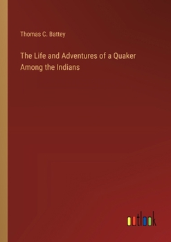 The Life and Adventures of a Quaker Among the Indians