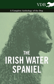 Paperback The Irish Water Spaniel - A Complete Anthology of the Dog Book
