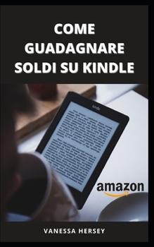 Paperback Come Guadagnare Soldi Su Kindle [Italian] Book