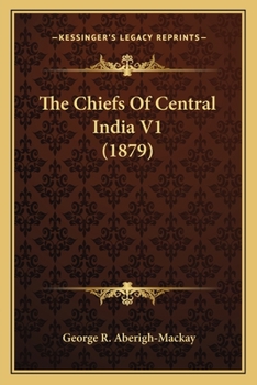 Paperback The Chiefs Of Central India V1 (1879) Book