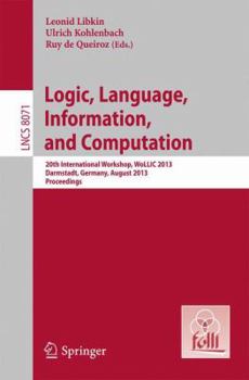 Paperback Logic, Language, Information, and Computation: 20th International Workshop, Wollic 2013, Darmstadt, Germany, August 20-23, 2013, Proceedings Book