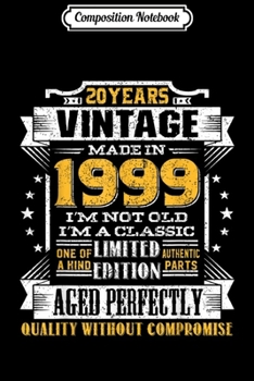 Composition Notebook: Vintage I'm A Classic Born In 1999 20th Birthday Gift 20 yrs  Journal/Notebook Blank Lined Ruled 6x9 100 Pages