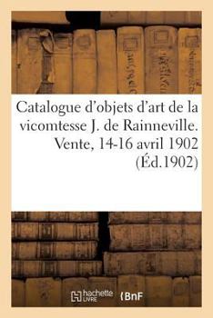 Paperback Catalogue des objets d'art et d'ameublement du XVIIIe siècle, faïences et porcelaines: tableaux de madame la vicomtesse J. de Rainneville. Vente, 14-1 [French] Book