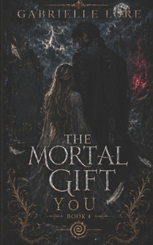 The Mortal Gift: You
