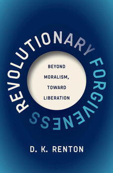 Paperback Revolutionary Forgiveness: Beyond Moralism, Toward Liberation Book