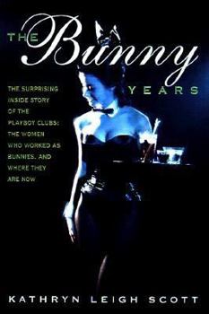 Hardcover The Bunny Years: The Inside Story of the Playboy Clubs and the Women Who Worked as Bunnies Book