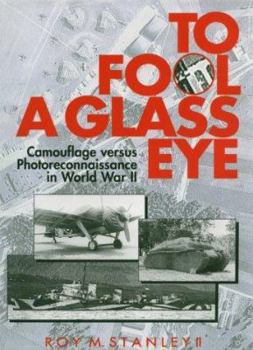 Hardcover To Fool a Glass Eye: Camouflage Versus Photoreconnaissance in World War II Book