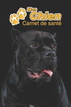 Mon Chien Carnet de santé: Cane Corso Italiano | 109 pages 15cm x 23cm A5 | Cahier à Remplir | Vaccinations | Suivi Médical | Visites Vétérinaires | ... Pour les amoureux des chiens (French Edition)