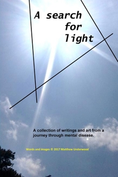 Paperback A Search for Light: A collection of writings and art from a journey through mental disease. Book