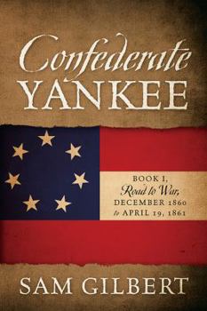 Paperback Confederate Yankee: Book I Road to War December 1860 to April 19, 1861 Book