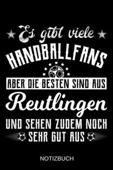 Es gibt viele Handballfans aber die besten sind aus Reutlingen und sehen zudem noch sehr gut aus: A5 Notizbuch Liniert 120 Seiten Geschenk/Geschenkidee zum Geburtstag Weihnachten Ostern Vatertag Mutte