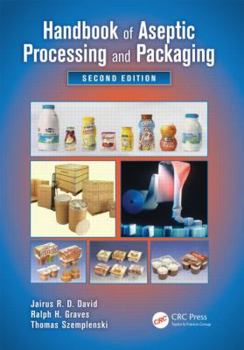 Aseptic Processing and Packaging of Food and Beverages: Desktop Reference for Food Industry Practioners