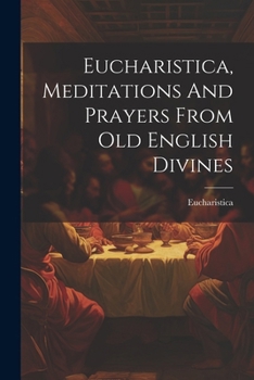 Paperback Eucharistica, Meditations And Prayers From Old English Divines Book
