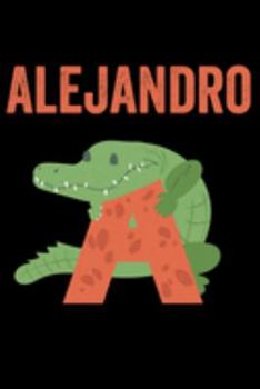 Paperback Alejandro: Journal (Diary, Notebook) Personalized Custom Name Alphabet Alligator Birthday Gift for Boys Book