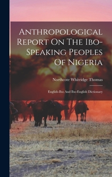 Hardcover Anthropological Report On The Ibo-speaking Peoples Of Nigeria: English-ibo And Ibo-english Dictionary Book