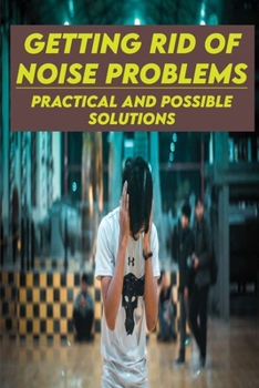 Paperback Getting Rid Of Noise Problems: Practical And Possible Solutions: Sources Of Noise Book