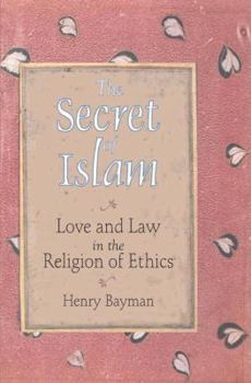 Paperback The Secret of Islam: Love and Law in the Religion of Ethics Book