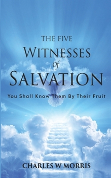 Paperback The Five Witnesses of Salvation: You Shall Know Them By Their Fruit Book