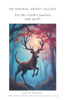 58 Animal Spirit Allies For the Witch’s Journey and Spells
