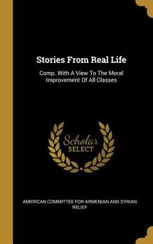 Hardcover Stories From Real Life: Comp. With A View To The Moral Improvement Of All Classes Book