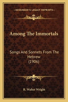 Paperback Among The Immortals: Songs And Sonnets From The Hebrew (1906) Book