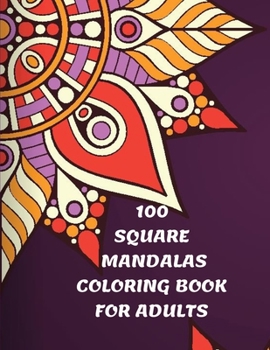 Paperback 100 Square Mandalas Coloring Book For Adults: 100 Creative Square Mandalas Coloring Pages for Inspiration, Relaxing Patterns Coloring Book