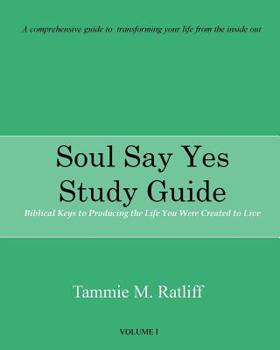 Soul Say Yes: Keys to Producing the Life You Were Created to Live