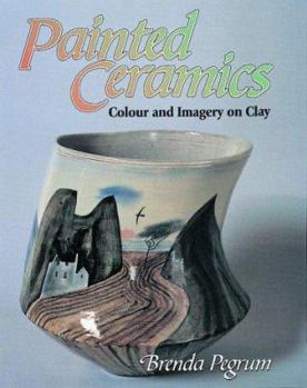 Hardcover Painted Ceramics: Colour and Imagery on Clay Book