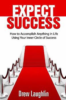 Paperback Expect Success: How To Accomplish Anything In Life Using Your Inner Circle Of Success Book