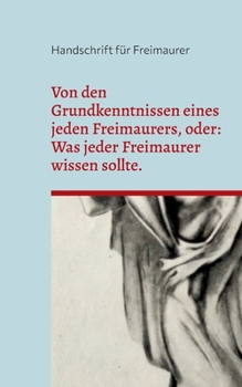 Paperback Von den Grundkenntnissen eines jeden Freimaurers, oder: Was jeder Freimaurer wissen sollte. [German] Book