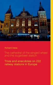 Paperback The cathedral of the winged wheel and the sugarbeet station: Trivia and anecdotes on 222 railway stations in Europe Book