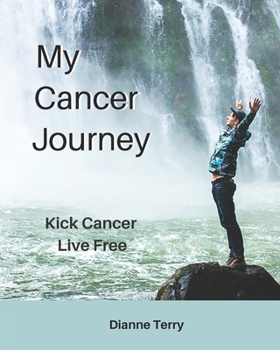 Paperback My Cancer Journey: Kick Cancer, Live Free Book