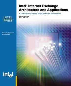 Paperback Intel Internet Exchange Architecture and Applications: A Practical Guide to IXP2XXX Network Processors Book