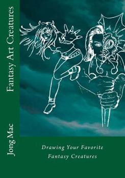 Paperback Fantasy Art Creatures: Drawing Your Favorite Fantasy Creatures Book