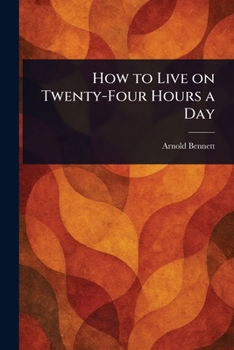 Paperback How to Live on Twenty-Four Hours a Day Book