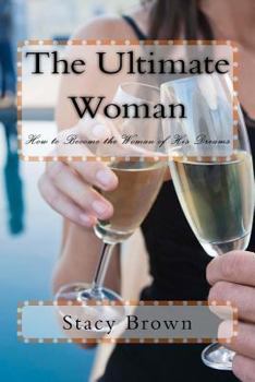 Paperback The Ultimate Woman: How to Become the Woman of His Dreams Book