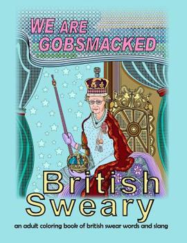 British Sweary: We Are Gobsmacked: an adult coloring book of british swear words and slang