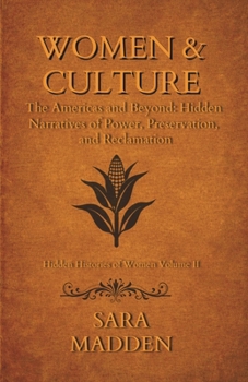 Women and Culture : The Americas and Beyond: Hidden Narratives of Power, Preservation, and Reclamation
