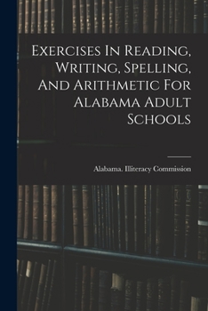Paperback Exercises In Reading, Writing, Spelling, And Arithmetic For Alabama Adult Schools Book