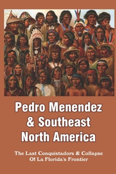 Pedro Menendez & Southeast North America: The Last Conquistadors & Collapse Of La Florida's Frontier: North America Documentary