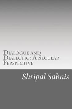 Paperback Dialogue and Dialectic: A Secular Perspective: Presidential address at the 89th All India Marathi Literary Conference Book