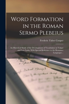 Paperback Word Formation in the Roman Sermo Plebeius; an Historical Study of the Development of Vocabulary in Vulgar and Late Latin, With Special Reference to t Book