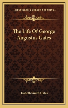 Hardcover The Life Of George Augustus Gates Book