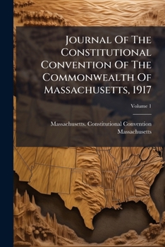 Journal of the Constitutional Convention of the Commonwealth of Massachusetts, 1917, Volume 1