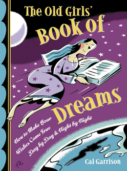 Paperback The Old Girls' Book of Dreams: How to Make Your Wishes Come True Day by Day and Night by Night Book